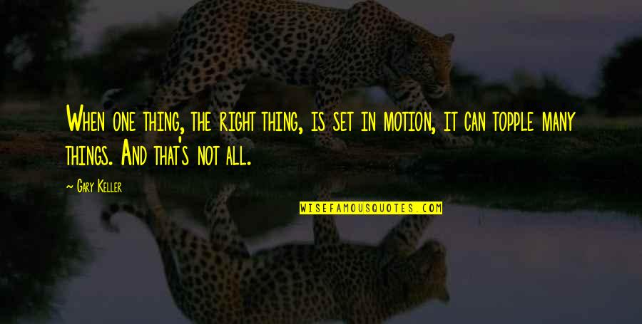 Keller's Quotes By Gary Keller: When one thing, the right thing, is set Keller's Quotes By Gary Keller: When one thing, the right thing, is set