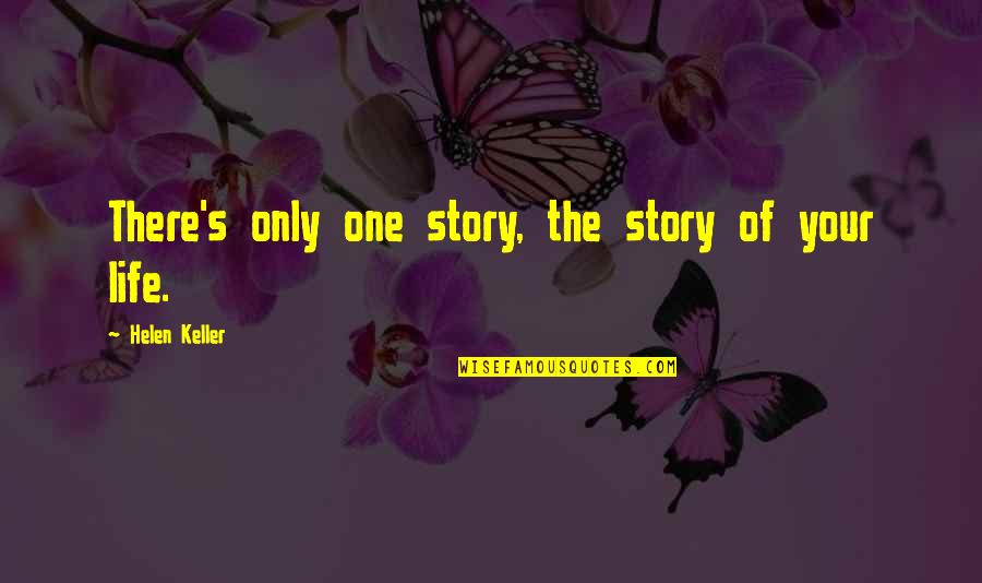 Keller's Quotes By Helen Keller: There's only one story, the story of your