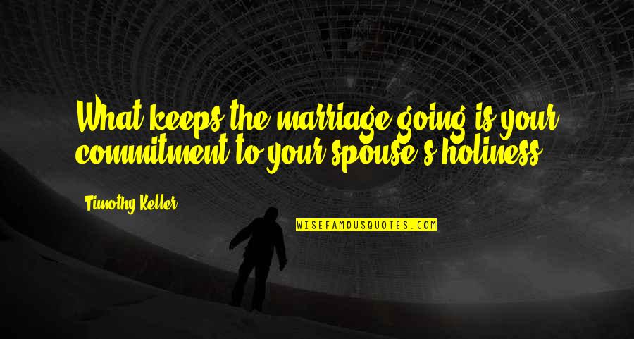 Keller's Quotes By Timothy Keller: What keeps the marriage going is your commitment