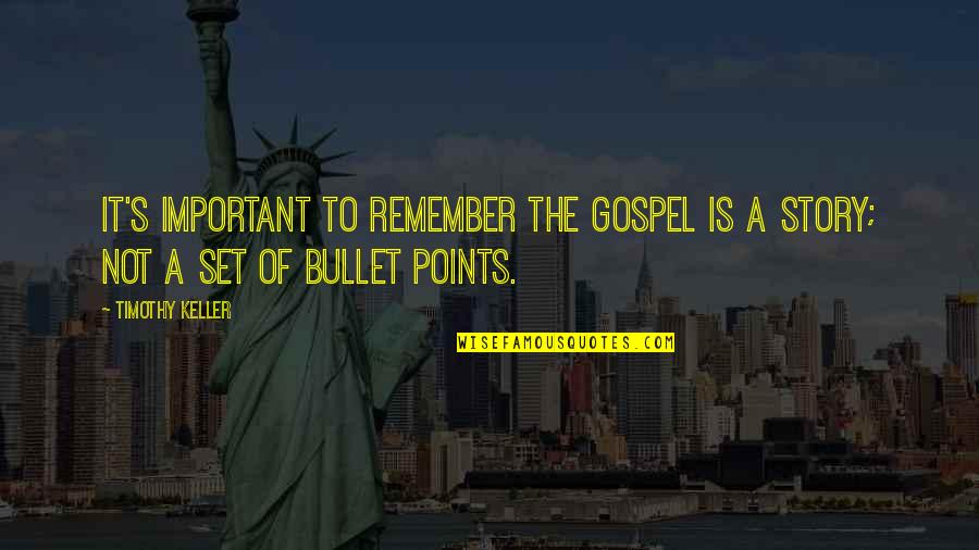 Keller's Quotes By Timothy Keller: It's important to remember the Gospel is a