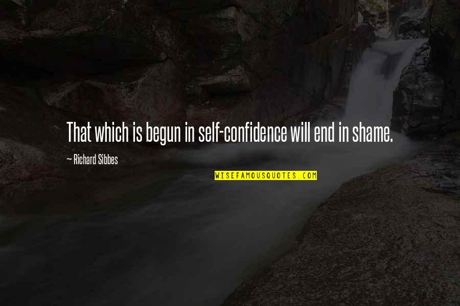 Kellerton Quotes By Richard Sibbes: That which is begun in self-confidence will end