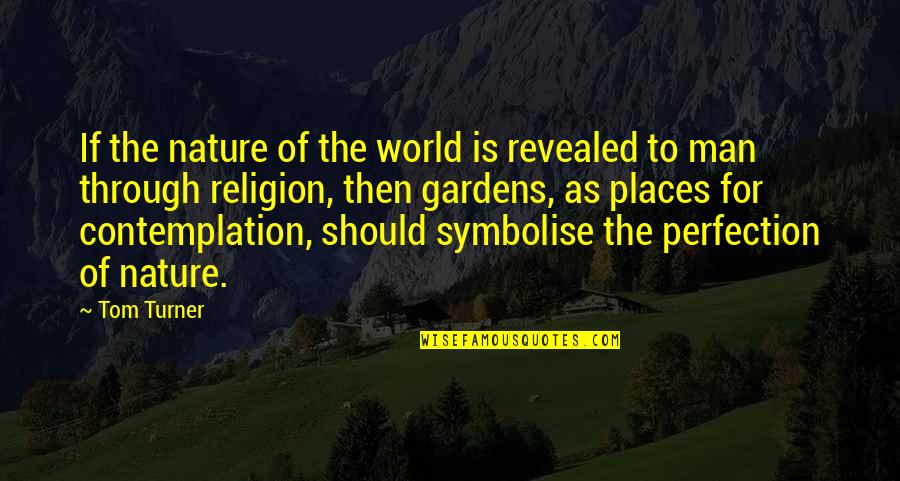 Kellerton Quotes By Tom Turner: If the nature of the world is revealed Kellerton Quotes By Tom Turner: If the nature of the world is revealed