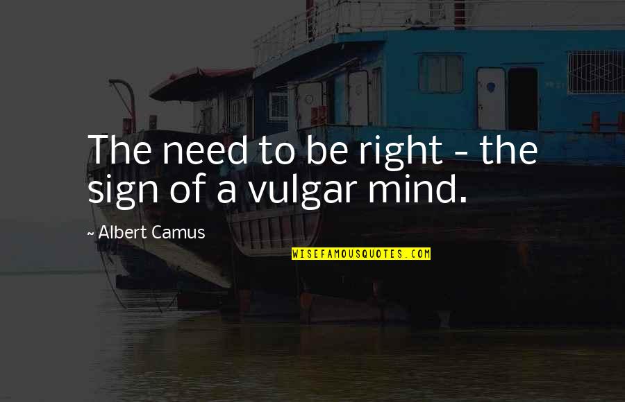 Kelletts Quotes By Albert Camus: The need to be right - the sign