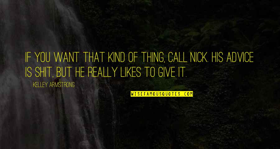 Kelley Armstrong Quotes By Kelley Armstrong: If you want that kind of thing, call