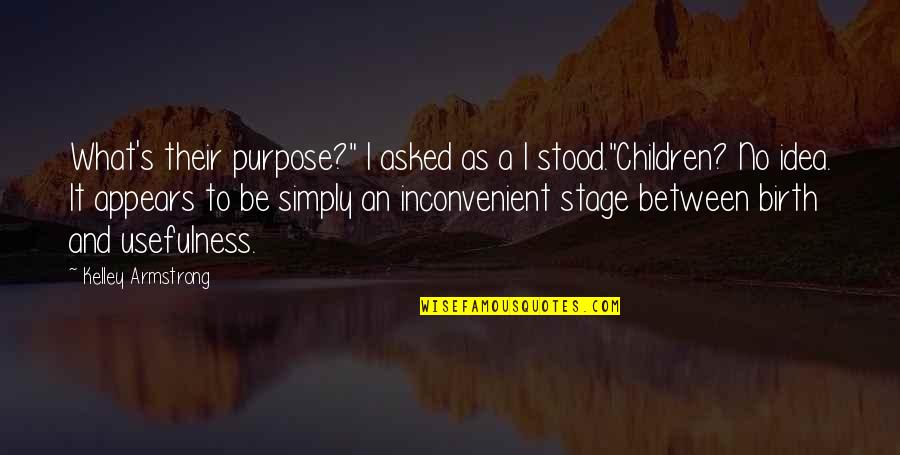 Kelley Armstrong Quotes By Kelley Armstrong: What's their purpose?" I asked as a I