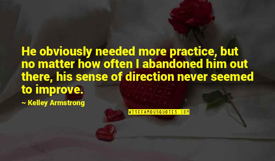 Kelley Armstrong Quotes By Kelley Armstrong: He obviously needed more practice, but no matter