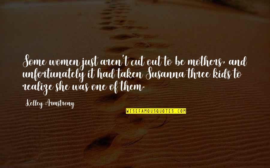 Kelley Armstrong Quotes By Kelley Armstrong: Some women just aren't cut out to be