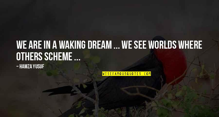 Kelley Varner Quotes By Hamza Yusuf: We are in a waking dream ... We