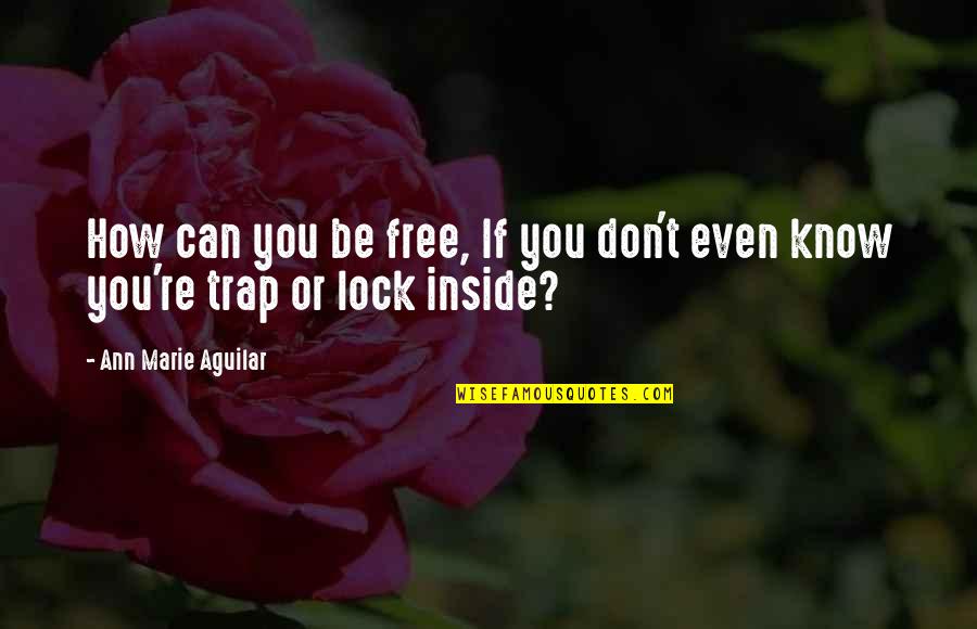 Kelli Finglass Quotes By Ann Marie Aguilar: How can you be free, If you don't