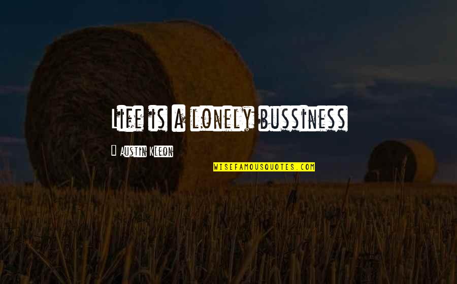 Kelli Finglass Quotes By Austin Kleon: Life is a lonely bussiness