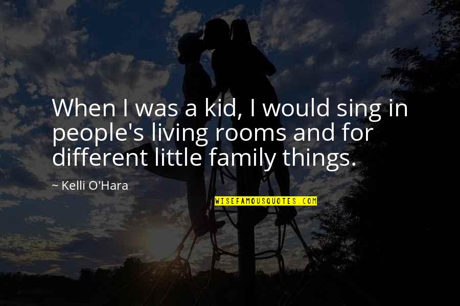 Kelli O Hara Quotes By Kelli O'Hara: When I was a kid, I would sing Kelli O Hara Quotes By Kelli O'Hara: When I was a kid, I would sing