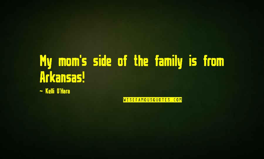 Kelli O Hara Quotes By Kelli O'Hara: My mom's side of the family is from Kelli O Hara Quotes By Kelli O'Hara: My mom's side of the family is from