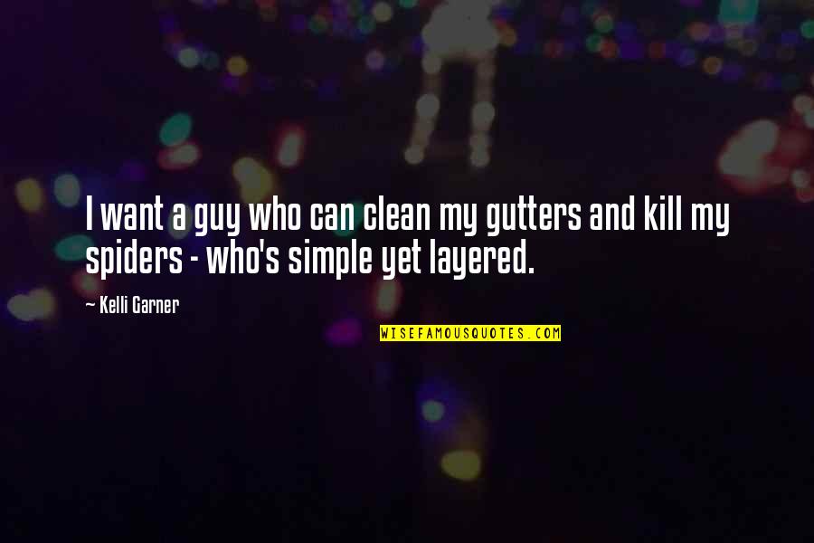 Kelli Quotes By Kelli Garner: I want a guy who can clean my Kelli Quotes By Kelli Garner: I want a guy who can clean my