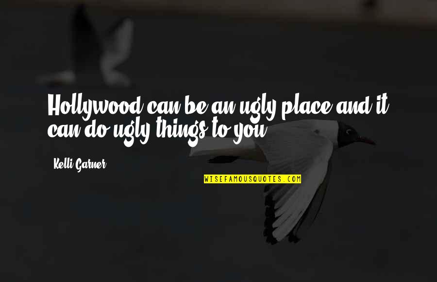 Kelli Quotes By Kelli Garner: Hollywood can be an ugly place and it