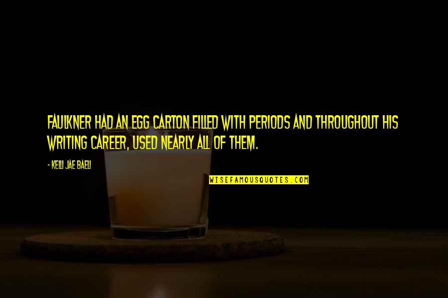Kelli Quotes By Kelli Jae Baeli: Faulkner had an egg carton filled with periods Kelli Quotes By Kelli Jae Baeli: Faulkner had an egg carton filled with periods
