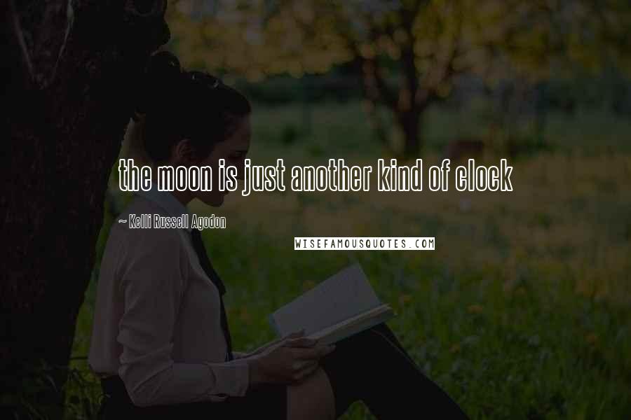 Kelli Russell Agodon quotes: the moon is just another kind of clock