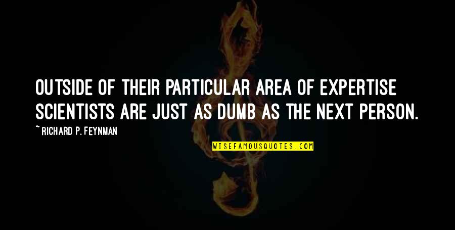 Kellianne Jordan Quotes By Richard P. Feynman: Outside of their particular area of expertise scientists