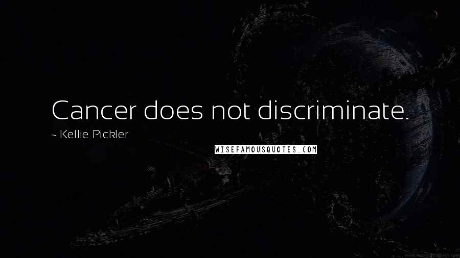 Kellie Pickler quotes: Cancer does not discriminate.