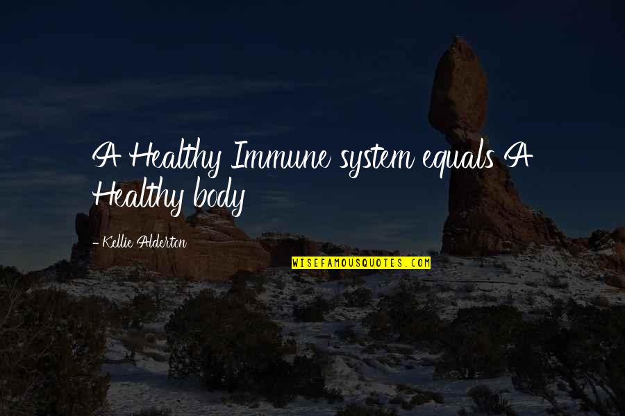 Kellie Quotes By Kellie Alderton: A Healthy Immune system equals A Healthy body