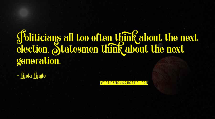 Kellin Quinn Lyric Quotes By Linda Lingle: Politicians all too often think about the next Kellin Quinn Lyric Quotes By Linda Lingle: Politicians all too often think about the next