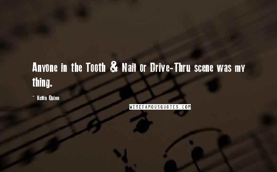 Kellin Quinn quotes: Anyone in the Tooth & Nail or Drive-Thru scene was my thing.