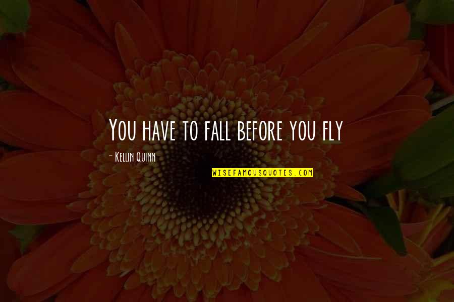 Kellin Quotes By Kellin Quinn: You have to fall before you fly
