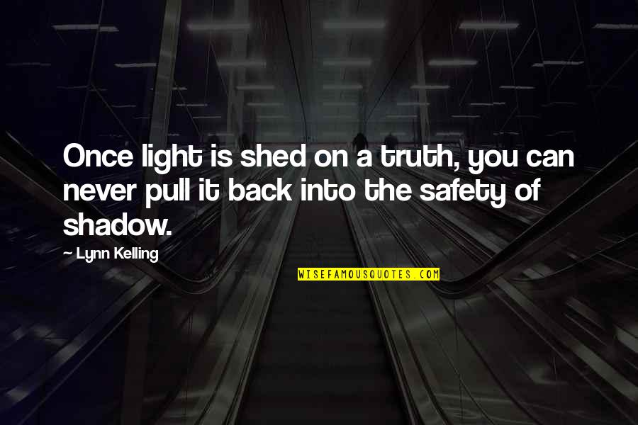 Kelling Quotes By Lynn Kelling: Once light is shed on a truth, you