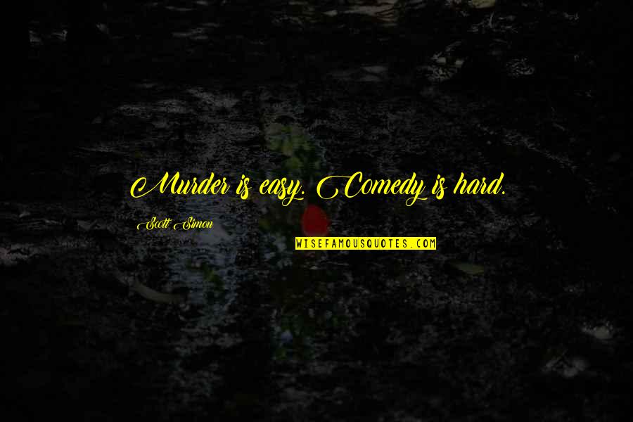 Kelling Quotes By Scott Simon: Murder is easy. Comedy is hard. Kelling Quotes By Scott Simon: Murder is easy. Comedy is hard.