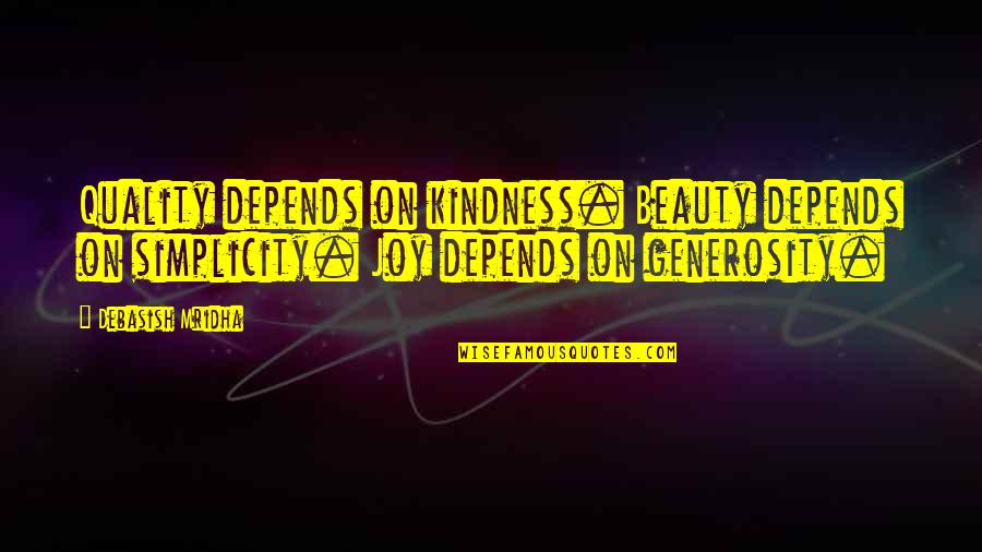 Kellington Construction Quotes By Debasish Mridha: Quality depends on kindness. Beauty depends on simplicity. Kellington Construction Quotes By Debasish Mridha: Quality depends on kindness. Beauty depends on simplicity.