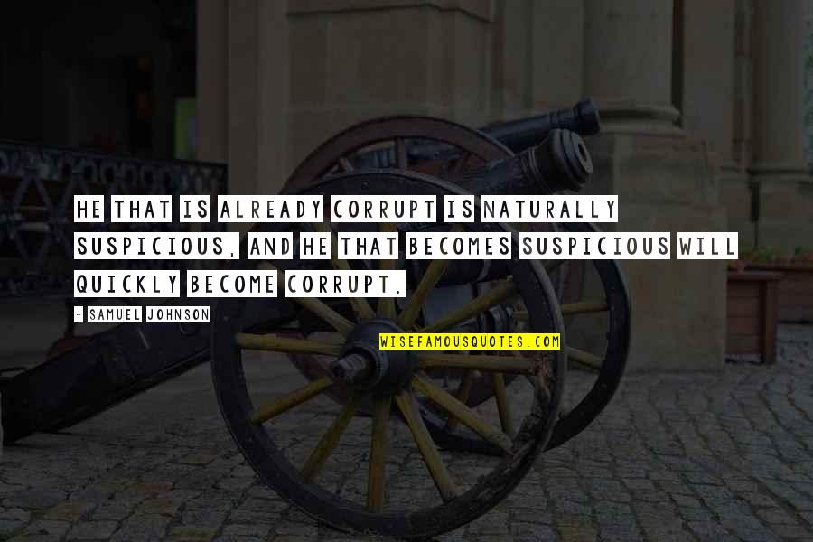 Kellis High School Quotes By Samuel Johnson: He that is already corrupt is naturally suspicious, Kellis High School Quotes By Samuel Johnson: He that is already corrupt is naturally suspicious,