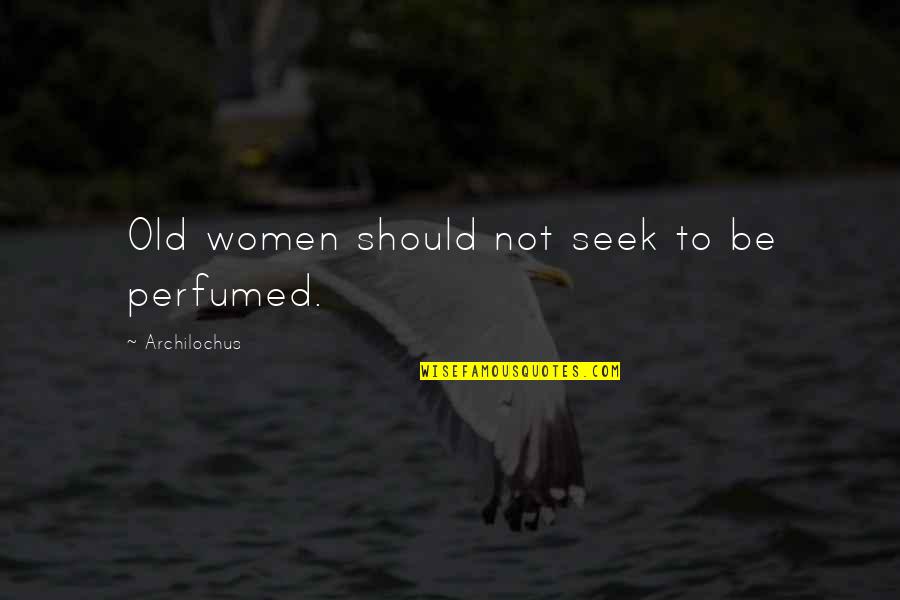 Kellish Pf2 Quotes By Archilochus: Old women should not seek to be perfumed. Kellish Pf2 Quotes By Archilochus: Old women should not seek to be perfumed.