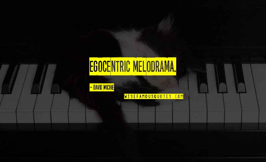 Kellish Tire Quotes By David Michie: egocentric melodrama. Kellish Tire Quotes By David Michie: egocentric melodrama.