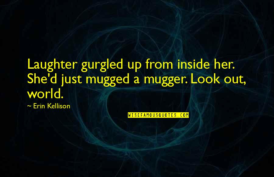 Kellison Quotes By Erin Kellison: Laughter gurgled up from inside her. She'd just