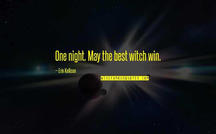 Kellison Quotes By Erin Kellison: One night. May the best witch win.