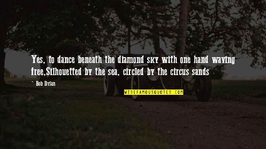 Kellman Quotes By Bob Dylan: Yes, to dance beneath the diamond sky with Kellman Quotes By Bob Dylan: Yes, to dance beneath the diamond sky with