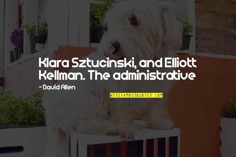 Kellman Quotes By David Allen: Klara Sztucinski, and Elliott Kellman. The administrative