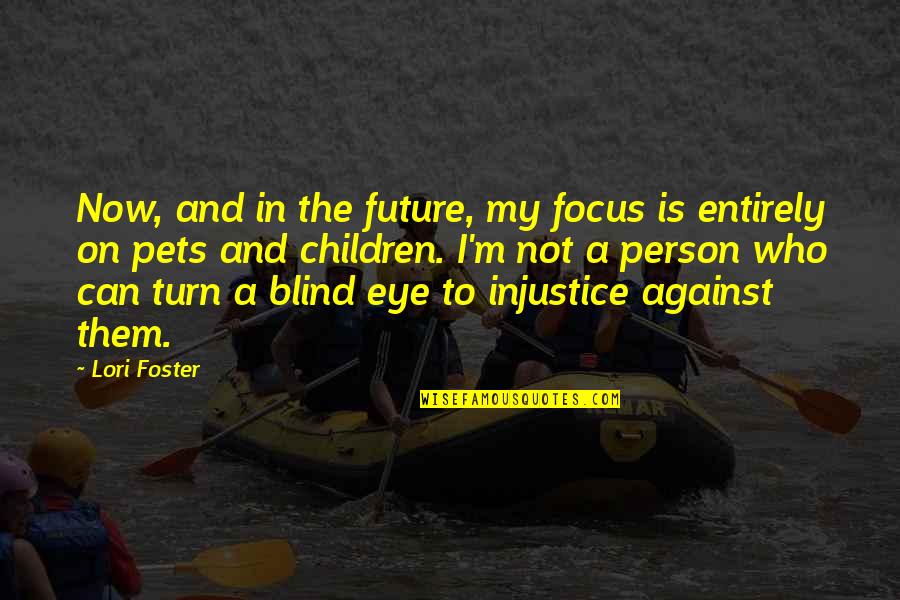 Kellman Quotes By Lori Foster: Now, and in the future, my focus is Kellman Quotes By Lori Foster: Now, and in the future, my focus is