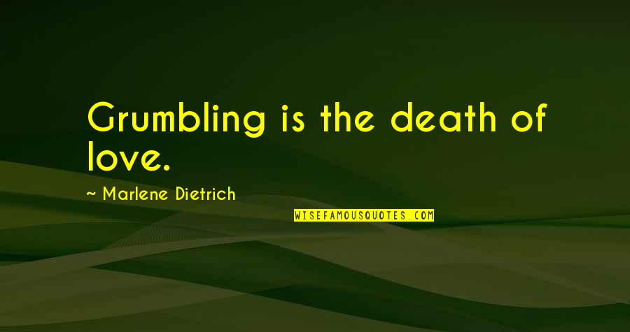 Kellman Quotes By Marlene Dietrich: Grumbling is the death of love. Kellman Quotes By Marlene Dietrich: Grumbling is the death of love.