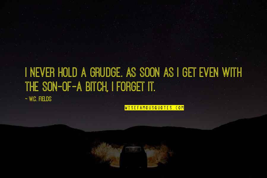Kellman Wellness Quotes By W.C. Fields: I never hold a grudge. As soon as