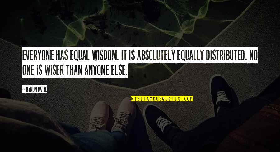 Kellmer Watches Quotes By Byron Katie: Everyone has equal wisdom. It is absolutely equally
