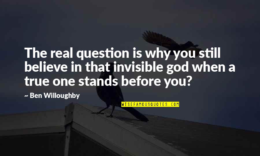 Kellon Deryck Quotes By Ben Willoughby: The real question is why you still believe Kellon Deryck Quotes By Ben Willoughby: The real question is why you still believe
