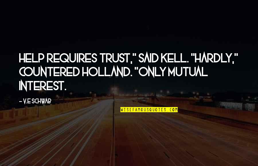Kell's Quotes By V.E Schwab: Help requires trust," said Kell. "Hardly," countered Holland.