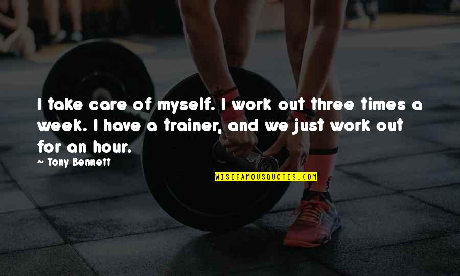 Kellsi Ballerini Quotes By Tony Bennett: I take care of myself. I work out Kellsi Ballerini Quotes By Tony Bennett: I take care of myself. I work out
