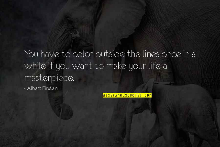 Kellsie Arnold Quotes By Albert Einstein: You have to color outside the lines once