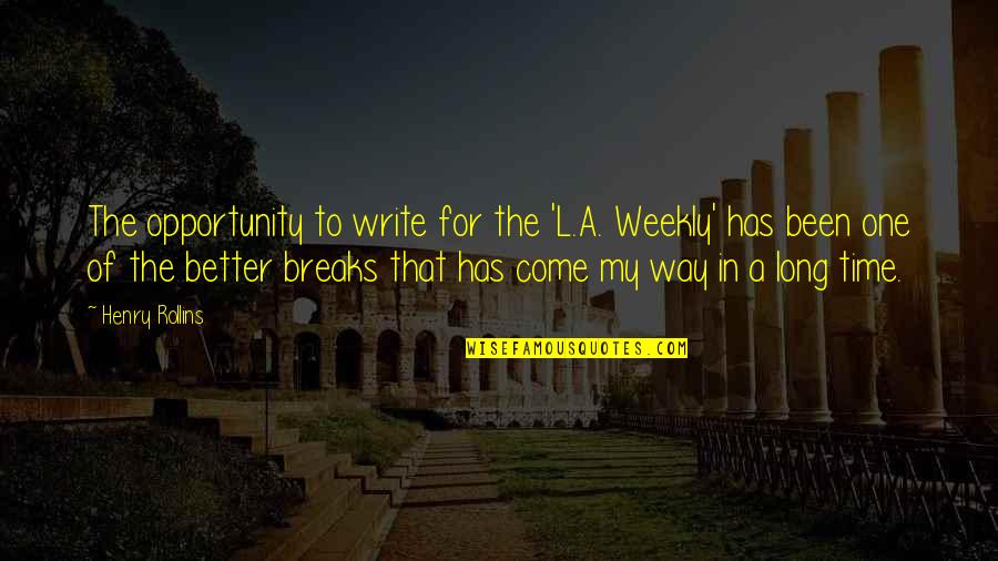 Kellsie Domnitz Quotes By Henry Rollins: The opportunity to write for the 'L.A. Weekly'