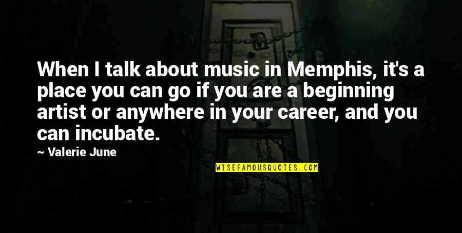 Kellum Quotes By Valerie June: When I talk about music in Memphis, it's Kellum Quotes By Valerie June: When I talk about music in Memphis, it's