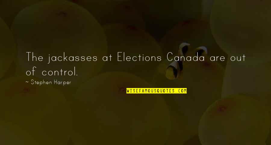 Kellums Furniture Quotes By Stephen Harper: The jackasses at Elections Canada are out of
