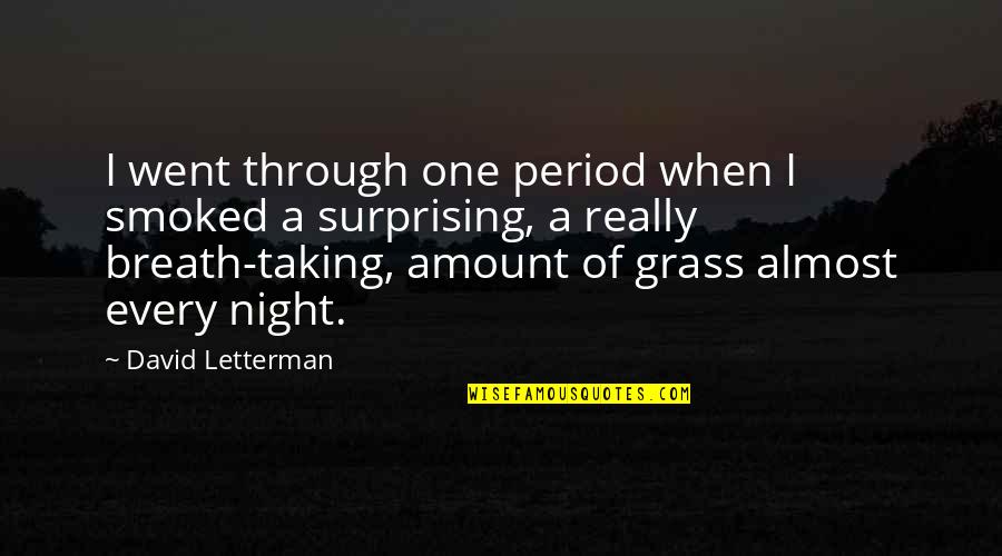 Kelly Amonte Hiller Quotes By David Letterman: I went through one period when I smoked