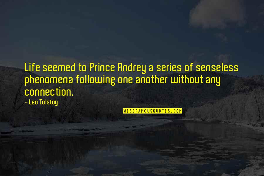 Kelly Amonte Hiller Quotes By Leo Tolstoy: Life seemed to Prince Andrey a series of