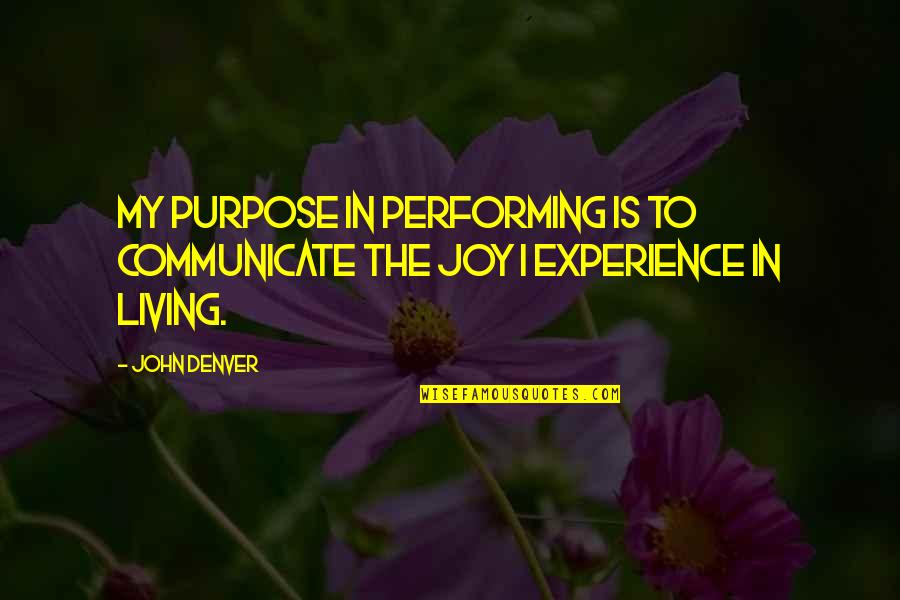 Kelly Amonte Quotes By John Denver: My purpose in performing is to communicate the